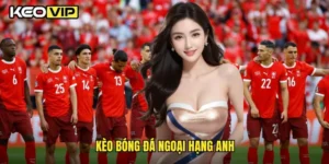 kèo bóng đá ngoại hạng Anh