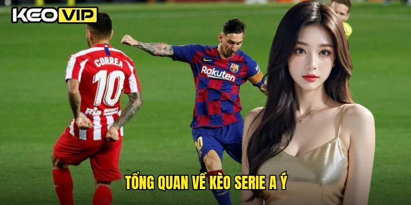 Kèo Serie A Ý Và Bí Quyết Soi Kèo Thắng Lớn Tại Keovip 1 Tổng quan về kèo Serie A Ý