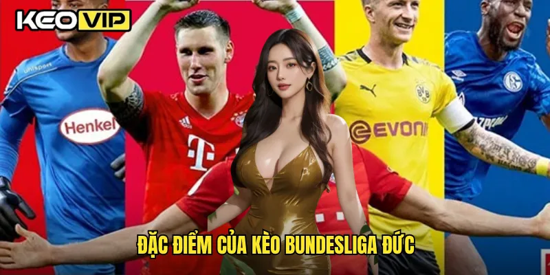 Kèo Bundesliga Đức Và Cách Phân Tích Chuẩn Xác Cùng Keovip 1 Đặc điểm của kèo Bundesliga Đức