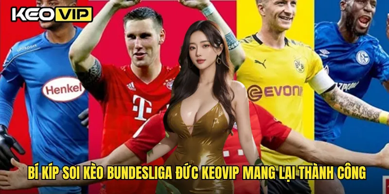 Kèo Bundesliga Đức Và Cách Phân Tích Chuẩn Xác Cùng Keovip 2 Bí kíp soi kèo Bundesliga Đức Keovip mang lại thành công