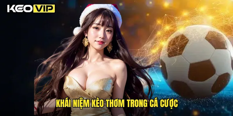 Khái niệm kèo thơm trong cá cược