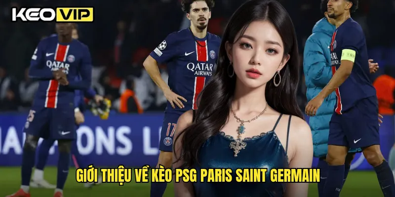 Kèo PSG Chi Tiết Và Chiến Lược Cược Thắng Lớn Cùng Keovip 1 Giới thiệu về kèo PSG Paris Saint Germain