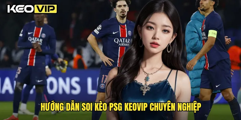 Kèo PSG Chi Tiết Và Chiến Lược Cược Thắng Lớn Cùng Keovip 2 Hướng dẫn soi kèo PSG Keovip chuyên nghiệp