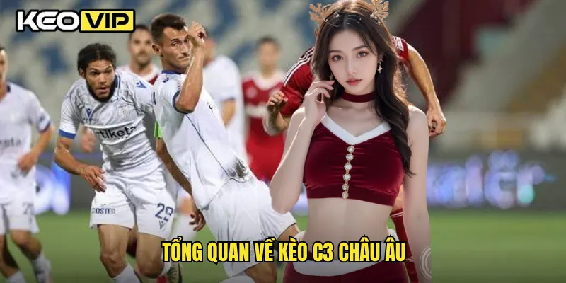 Kèo C3 Europa League Và Bí Kíp Soi Kèo Từ Keovip 1 Tổng quan về kèo C3 châu Âu