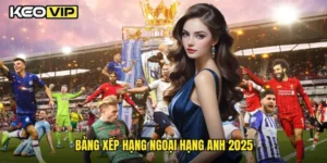 bảng xếp hạng Ngoại hạng Anh 2025