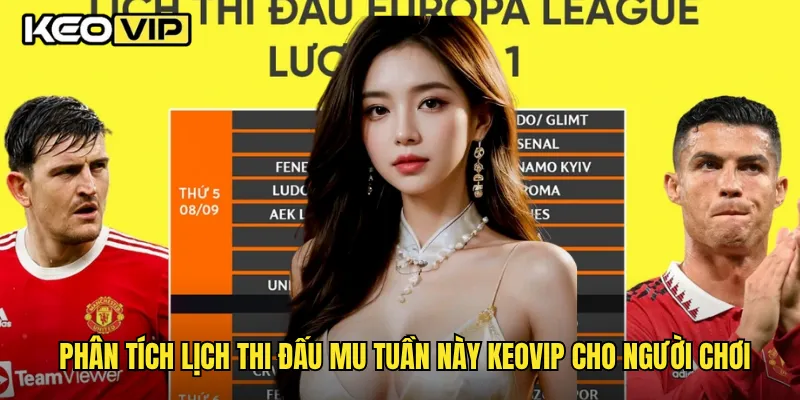Phân tích lịch thi đấu MU tuần này Keovip cho người chơi