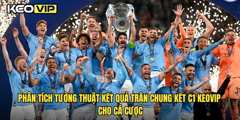 Phân tích tường thuật kết quả trận chung kết c1 Keovip cho cá cược