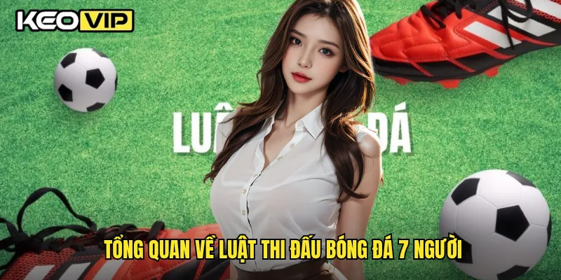 Tổng quan về luật thi đấu bóng đá 7 người