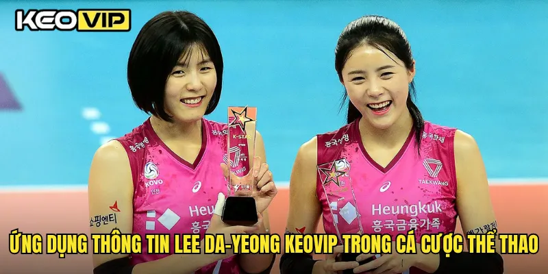 Ứng dụng thông tin Lee Da-yeong Keovip trong cá cược thể thao