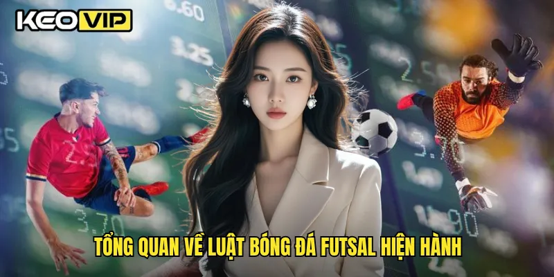 Luật Bóng Đá Futsal Cơ Bản Và Chuyên Sâu Cùng Keovip 1 Tổng quan về luật bóng đá futsal hiện hành