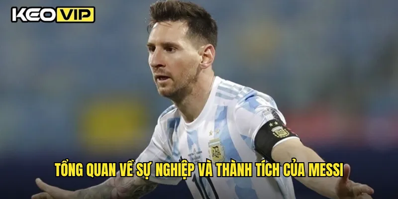 Messi: Phong Độ Hiện Tại Cùng Phân Tích Kèo Cược Tại Keovip 1 Tổng quan về sự nghiệp và thành tích của Messi