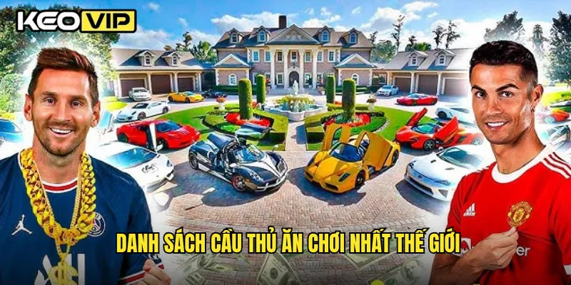 Cầu Thủ Ăn Chơi Nhất Thế Giới & Những Thông Tin Thú Vị Từ Keovip 1 Danh sách cầu thủ ăn chơi nhất thế giới