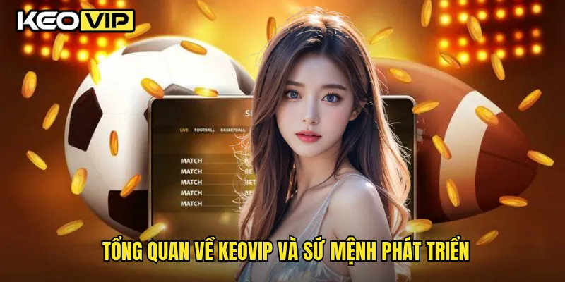 Giới thiệu Keovip.ai - Khám Phá Nền Tảng Giải Trí Trực Tuyến Hàng Đầu Việt Nam 1 Tổng quan về Keovip và sứ mệnh phát triển