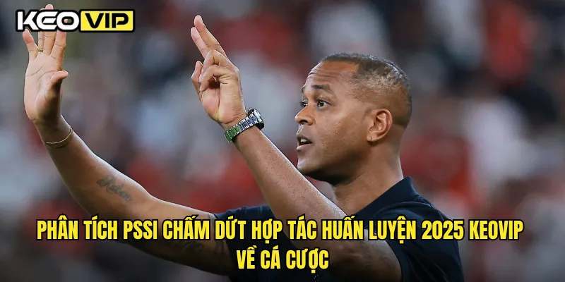 PSSI Chấm Dứt Hợp Tác Huấn Luyện 2025 Và Ảnh Hưởng Đến Bóng Đá Indonesia Theo Keovip 2 Phân tích PSSI chấm dứt hợp tác huấn luyện 2025 Keovip về cá cược