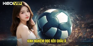 Kinh nghiệm đọc kèo châu Á