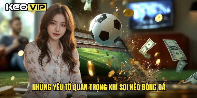 Mẹo Soi Kèo Bóng Đá Trực Tuyến Hiệu Quả Nhất Trên Keovip 1 Những yếu tố quan trọng khi soi kèo bóng đá