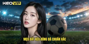 Mẹo bắt kèo bóng đá chuẩn xác