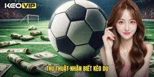 Thủ thuật nhận biết kèo dụ