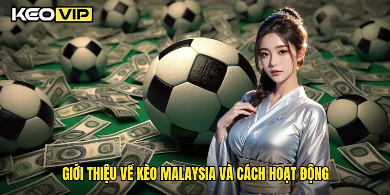 Thủ Thuật Đọc Kèo Malaysia Dễ Hiểu Nhất Trên Keovip 1 Giới thiệu về kèo Malaysia và cách hoạt động