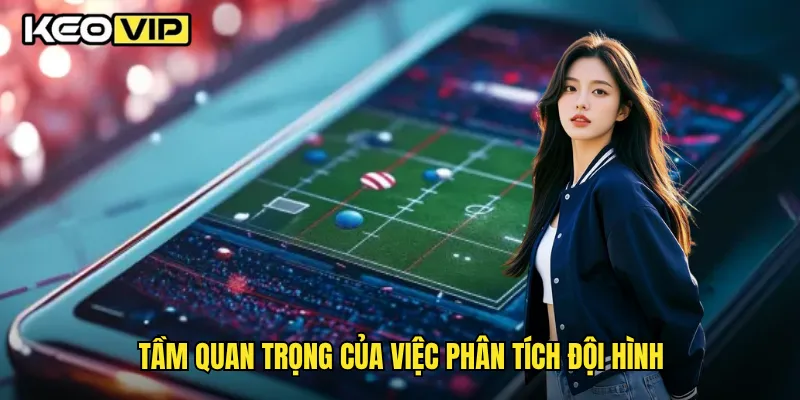 Thủ Thuật Phân Tích Đội Hình Ra Sân Chuẩn Xác Nhất Trên Keovip 1 Tầm quan trọng của việc phân tích đội hình