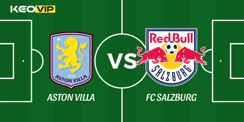 Soi Kèo Nhà Cái Aston Villa vs FC Salzburg Ngày 30/01/2026 - Europa League (League Stage) 1 Aston Villa vs FC Salzburg