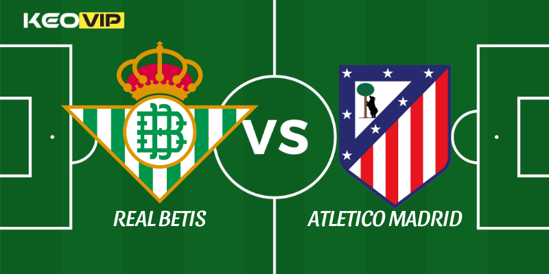 Soi Kèo Nhà Cái Real Betis vs Atletico Madrid Ngày 06/02/2026 - Copa del Rey (Quarter-Finals) 1 Real Betis vs Atletico Madrid